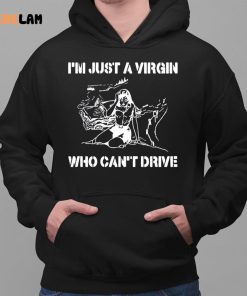 Im Just A Virgin Who Cant Drive Shirt 2 1