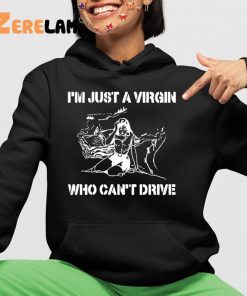 Im Just A Virgin Who Cant Drive Shirt 4 1