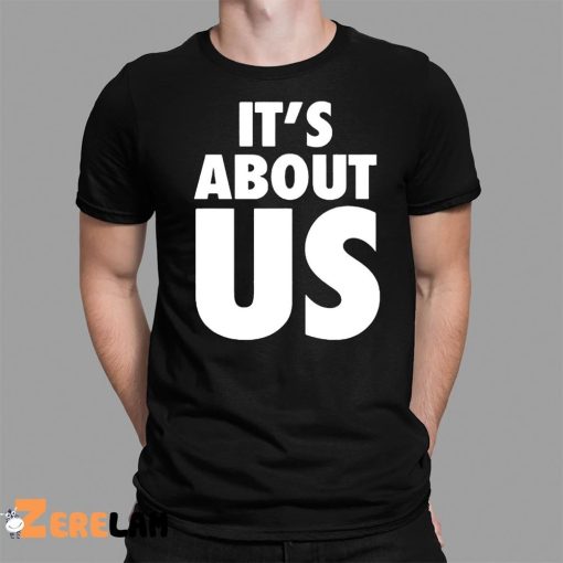 It’s About Us Shirt