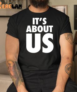 Its About Us Shirt 3 1