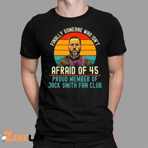 Jack Smith Finally Someone Who Isn’t Afraid of 45 Shirt