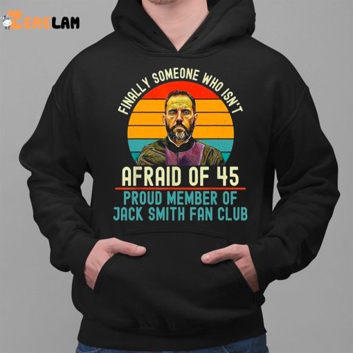 Jack Smith Finally Someone Who Isn’t Afraid of 45 Shirt