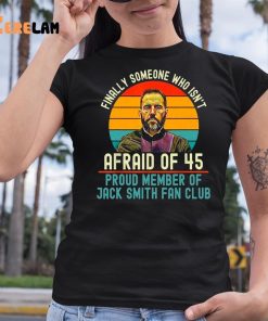 Jack Smith Finally Someone Who Isnt Afraid of 45 Shirt 6 1