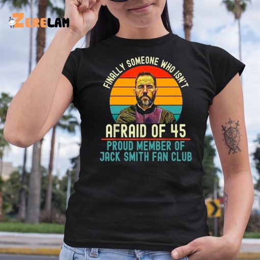 Jack Smith Finally Someone Who Isn’t Afraid of 45 Shirt