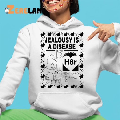 Jealousy Is A Disease Shirt H8R