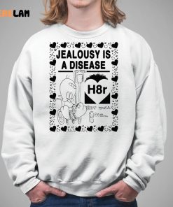 Jealousy Is A Disease Shirt H8R 5 1