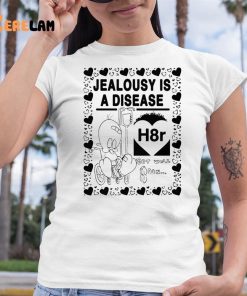 Jealousy Is A Disease Shirt H8R 6 1