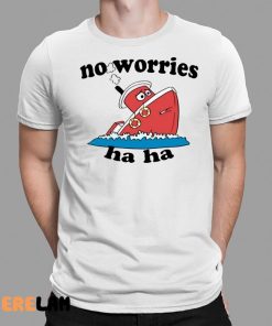 Jmcgg No Worries Haha Shirt 1 1