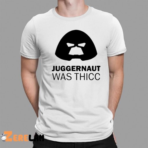 Juggernaut Was Thicc Shirt