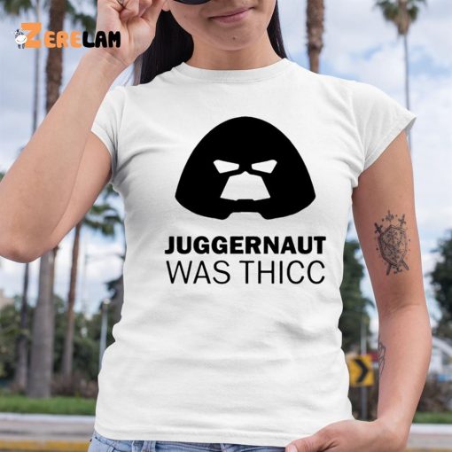 Juggernaut Was Thicc Shirt