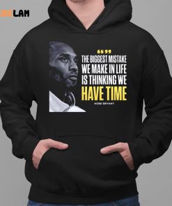 Kobe Bryant The Biggest Mistake We Make In Life Is Thinking We Have Time Shirt 2 1