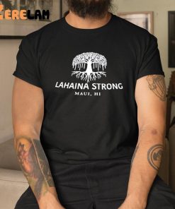 Lahaina Strong Maui Hi Shirt 3 1