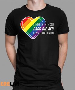 Liebe Stets So Dass Die Afd Etwas Dagegen Hat Shirt 1 1