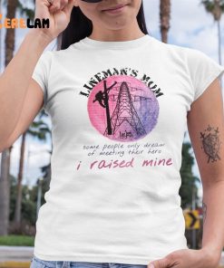 Linemans Mom Some People Only Dream of Meeting Their Here I Raised Mine Shirt 6 1
