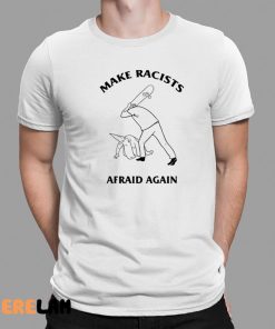 Make Racists Afraid Again Shirt Generation Of Scars