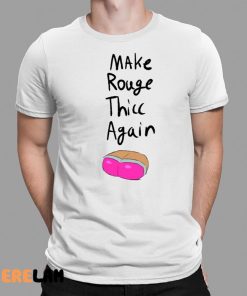 Make Rouge Thicc Again Shirt