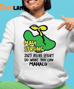 Maui Strong 2023 Relife Efort Do What You Can Mahalo Shirt Maui Strong 4 1
