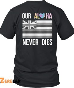 Maui Strong Our Aloha Never Dies Shirt 3