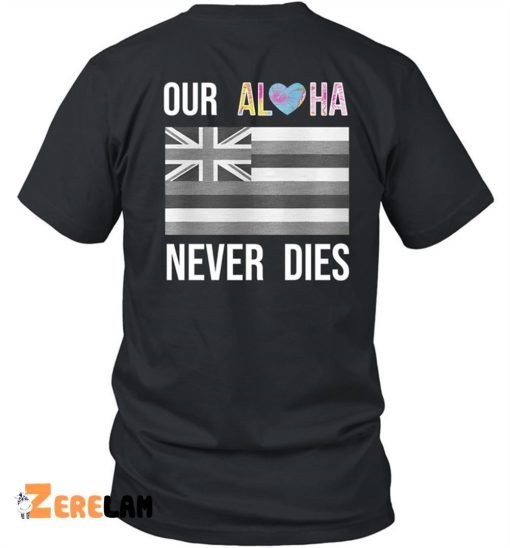 Maui Strong Our Aloha Never Dies Shirt