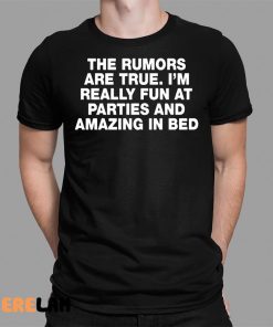 Moximimi The Rumors Are True I’m Really Fun At Parties And Amazing In Bed Shirt