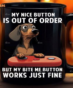 My Nice Button Is Out Of Order But My Bite Me Button Works Just Fine Mug Dog