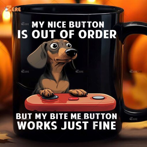 My Nice Button Is Out Of Order But My Bite Me Button Works Just Fine Mug Dog