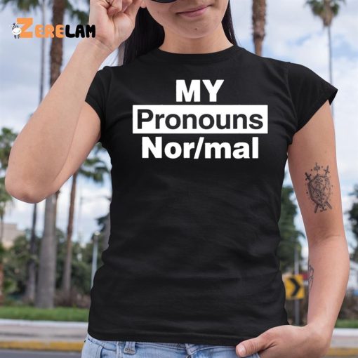 My Pronouns Are Normal Shirt