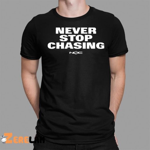 Never Stop Chasing Nsc Shirt