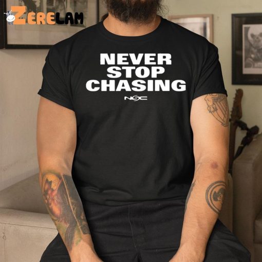 Never Stop Chasing Nsc Shirt