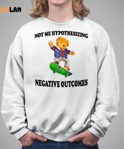 Not Me Hypothesizing Negative Outcomes Shirt 5 1