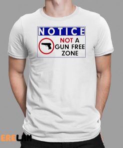 Notice Not A Gun Free Zone Shirt