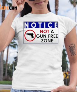 Notice Not A Gun Free Zone Shirt 6 1