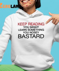 Official Keep Reading You Might Learn Something You Nosey Bastard Shirt 4 1