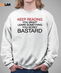 Official Keep Reading You Might Learn Something You Nosey Bastard Shirt 5 1