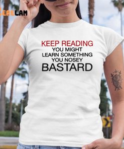 Official Keep Reading You Might Learn Something You Nosey Bastard Shirt 6 1