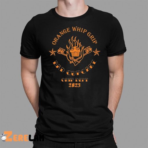 Orange Whip Grip Bad Cupcake Grip Dept 2023 Shirt