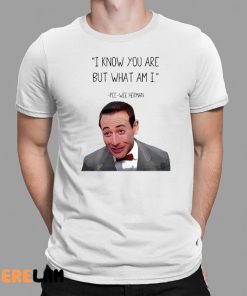 Pee Wee Herman I Know you Are But What I Am Shirt