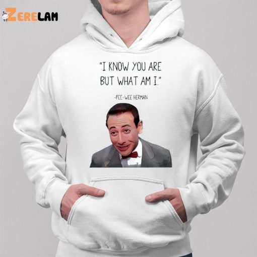Pee Wee Herman I Know you Are But What I Am Shirt