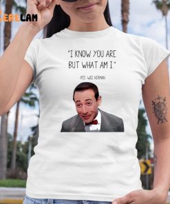 Pee Wee Herman I Know you Are But What I Am Shirt 6 1
