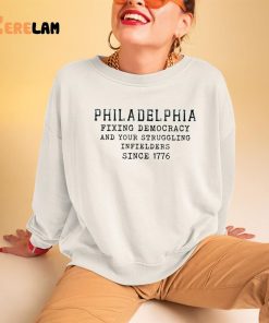 Philadelphia Fixing Democracy And Your Struggling Infielders Since 1776 Shirt 3 1