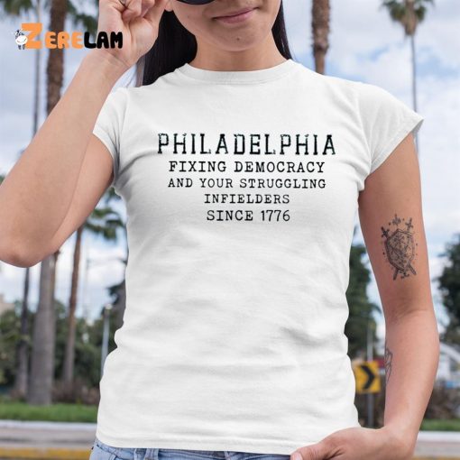 Philadelphia Fixing Democracy And Your Struggling Infielders Since 1776 Shirt