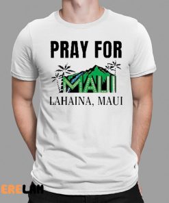 Pray For Maui Lahaina Maui Shirt Maui Strong 1 1