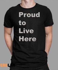 Proud To Live Here Shirt Emma Durand Wood