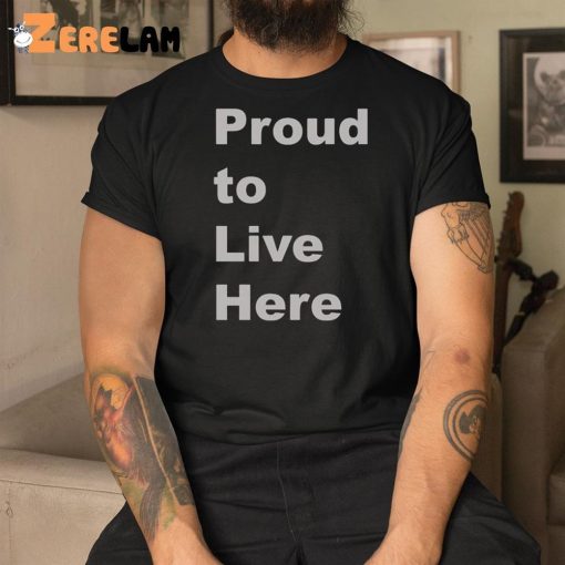 Proud To Live Here Shirt Emma Durand Wood