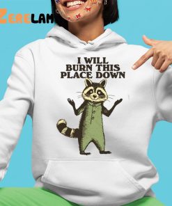 Raccoon I Will Burn This Place Down Shirt 4 1