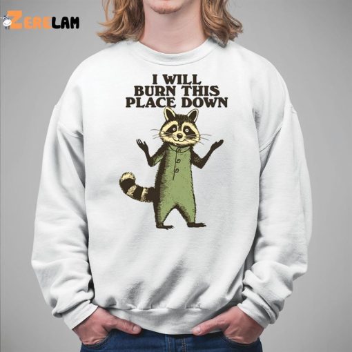 Raccoon I Will Burn This Place Down Shirt
