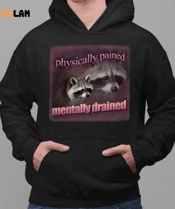 Raccoon Physically Pained Mentally Drained Shirt 2 1