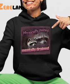 Raccoon Physically Pained Mentally Drained Shirt 4 1