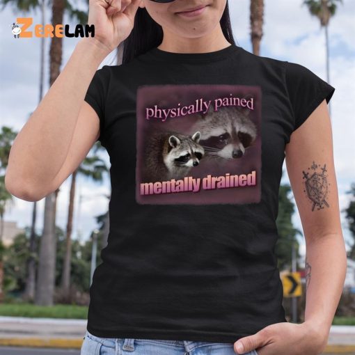 Raccoon Physically Pained Mentally Drained Shirt