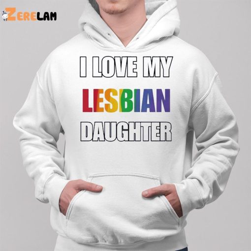 Rainbow Pride I Love My Lesbian Daughter Shirt